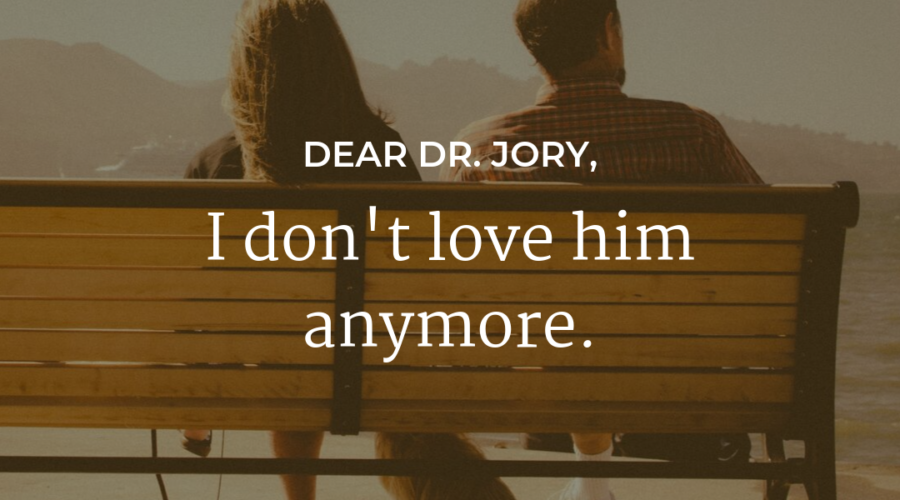 Dear Dr. Jory - I don't love him anymore