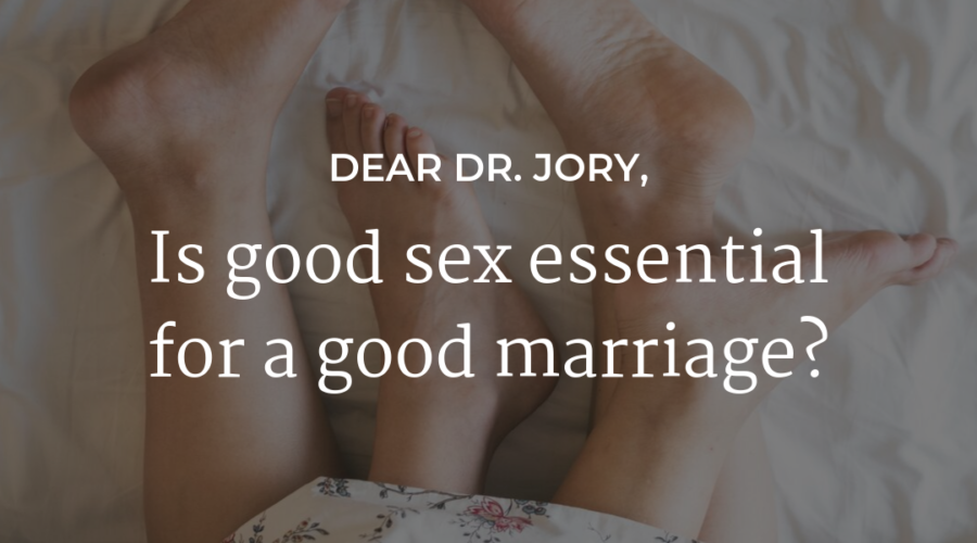 Dear Dr Jory: Is good sex essential for a good marriage?