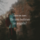 Do you believe in angels?