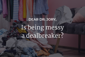 Is being messy a dealbreaker?