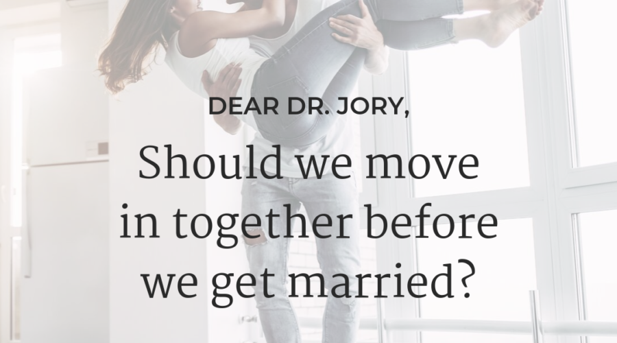 Dear Dr Jory - Should we move in together before marriage_